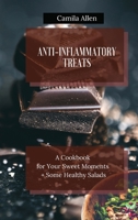 Anti-Inflammatory Treats: A Cookbook for Your Sweet Moments + Some Healthy Salads 180145633X Book Cover