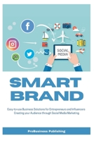 Smart Brand: Easy-To-Use Business Solutions for Entrepreneurs and Influencers, Creating Your Audience Through Social Media Marketin B08CM37Y43 Book Cover