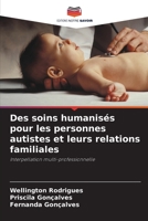 Des soins humanisés pour les personnes autistes et leurs relations familiales: Interpellation multi-professionnelle 6206295818 Book Cover