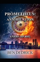 Prometheus: Annihilation: A Phoenix Corp Novel 1549942611 Book Cover