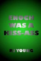Enoch Was a Kiss-Ass 1477408479 Book Cover