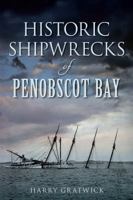 Historic Shipwrecks of Penobscot Bay 1626190917 Book Cover