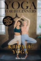 Yoga For Beginners: Kripalu Yoga: The Complete Guide to Master Kripalu Yoga; Benefits, Essentials, Asanas (with Pictures), Pranayamas, Meditation, Safety Tips, Common Mistakes, FAQs, and Common Myths B08VCYHN9Q Book Cover