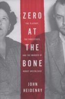 Zero at the Bone: The Playboy, the Prostitute, and the Murder of Bobby Greenlease 0312376790 Book Cover