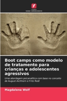 Boot camps como modelo de tratamento para crianças e adolescentes agressivos (Portuguese Edition) 620950728X Book Cover