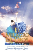 El Milagro de Dios Esta en Mi: Como Superé las Adversidades B09VWHYDLL Book Cover