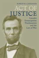 Act of Justice: Lincoln's Emancipation Proclamation and the Law of War 0813134587 Book Cover