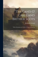 The Land O' Cakes And Brither Scots: With A Reminiscence Of Walter Scott (1882) 1022790692 Book Cover