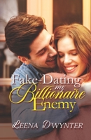 Fake-Dating My Billionaire Enemy: An Enemies-to-Lovers Clean Romance B0CCCJ4Y19 Book Cover