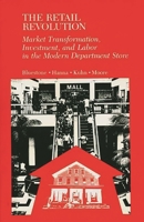 The Retail Revolution: Market Transformation, Investment, and Labor in the Modern Department Store 0865690529 Book Cover