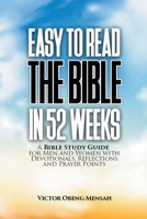 Easy to Read the Bible in 52 Weeks: A Bible Study Guide for Men and Women with Devotionals, Reflections, and Prayer Points B0CRJR3M5Y Book Cover