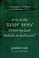 Who Is the True Seer Driven by God: Balak or Balaam?: A Text Linguistic and Literary Study of Numbers 22-24 1666736031 Book Cover