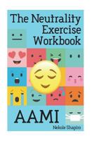 The Neutrality Exercise Workbook - AAMI 1719534381 Book Cover
