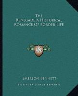 The Renegade a Historical Romance of Border Life 1419180339 Book Cover
