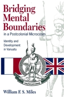 Bridging Mental Boundaries in a Postcolonial Microcosm: Identity and Development in Vanuatu 0824819799 Book Cover
