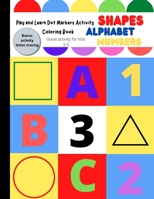 Play and Learn Dot Markers Activity Book: Coloring Book / Letters and Shapes/ Letter Tracing Activity Book B08YMV2KHQ Book Cover