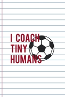 I Coach Tiny Humans: Coach Notebook Journal Composition Blank Lined Diary Notepad 120 Pages Paperback White 1691050946 Book Cover