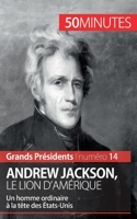 Andrew Jackson, le Lion d'Amérique: Un homme ordinaire à la tête des États-Unis 280626703X Book Cover