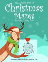 My Awesome Book Of Christmas Mazes Activity Coloring Book Christmas Coloring And Maze Book For Kids: Ages 4-8 (4-6,6-8). High quality unique holiday mazes coloring book. 1671185676 Book Cover