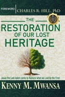 THE RESTORATION OF OUR LOST HERITAGE: Jesus The Last Adam Came to Restore All We Lost By the First. B0GSKKYJ4H Book Cover
