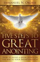 Five Steps to Great Anointing: How to Avoid a Break Down on the Way to Your Breakthrough 179041721X Book Cover