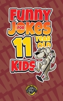 Funny Jokes for 11 Year Old Kids: 100+ Crazy Jokes That Will Make You Laugh Out Loud! 1953884202 Book Cover
