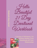 Hello Beautiful 21 Day Devotional Workbook: Healing For Women From Heartbreak and Toxic Relationships B08TZHGN4T Book Cover