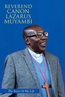 Reverend Canon Lazarus Muyambi : The Story of My Life 1984589903 Book Cover