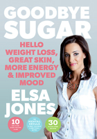 Goodbye Sugar: Hello Weight Loss, Great Skin, More Energy and Improved Mood 0717166899 Book Cover