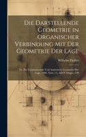 Die Darstellende Geometrie in Organischer Verbindung Mit Der Geometrie Der Lage: Th. Die Construierende Und Analytische Geometrie Der Lage. 1888. Xxix, [1], 660 P. Diagrs., I Pl 1020744774 Book Cover