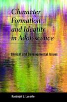 Character Formation and Identity in Adolescence: Clinical and Developmental Issues 0190616318 Book Cover