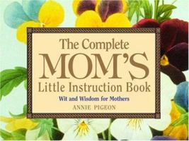 The Complete Mom's Little Instruction Book: Wit and Wisdom for Mothers 0517223252 Book Cover