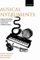 Musical Instruments: History, Technology, and Performance of Instruments of Western Music 0198165048 Book Cover