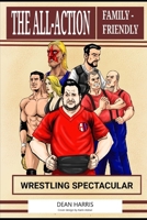 The All-Action, Family-Friendly Wrestling Spectacular B089TXG4YG Book Cover