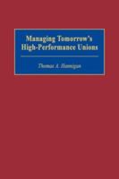 Managing Tomorrow's High-Performance Unions 1567201024 Book Cover