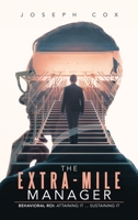 The Extra-Mile Manager: Behavioral Roi: Attaining It … Sustaining It B0C8F4XWKT Book Cover