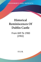 Historical Reminiscences of Dublin Castle 1274597161 Book Cover