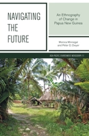 Navigating the Future: An Ethnography of Change in Papua New Guinea 1760461237 Book Cover