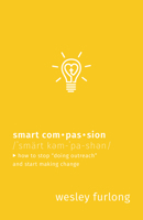Smart Compassion: How to Stop "Doing Outreach" and Start Making Change 1513801341 Book Cover