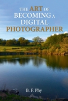 The Art of Becoming a Digital Photographer B0F8SHMTBN Book Cover