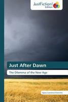 Just After Dawn: The Dilemma of the New Age 3845449071 Book Cover
