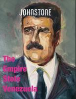 The Empire Stole Venezuela: JOHNSTONE December 25 1923372165 Book Cover