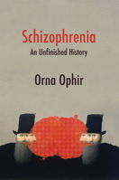Schizophrenia: An Unfinished History 1509570128 Book Cover
