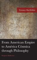 From American Empire to América Cósmica through Philosophy: Prospero's Reflection 1793653747 Book Cover