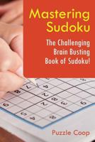 Mastering Sudoku: The Challenging Brain Busting Book of Sudoku! 1683239016 Book Cover