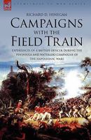 Campaigns with the Field Train: Experiences of a British Officer During the Peninsula and Waterloo Campaigns of the Napoleonic Wars 184677389X Book Cover