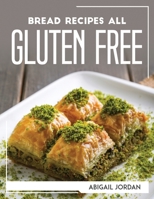 Bread Recipes All Gluten-Free 1804767883 Book Cover