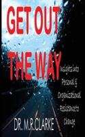 Get Out the Way: Insights into Personal & Organizational Resistance to Change 0578964465 Book Cover