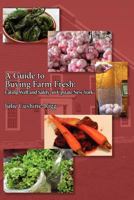 A Guide to Buying Farm Fresh: Eating Well and Safely in Upstate New York 0984343024 Book Cover