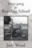 You're Going to Boarding School 148368749X Book Cover